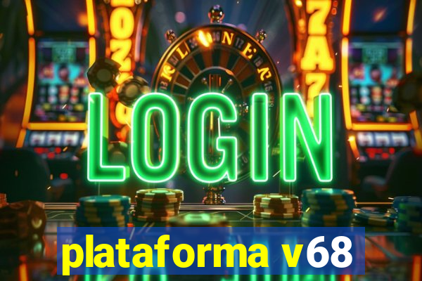 plataforma v68